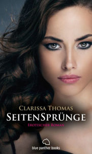 Title: SeitenSprünge Erotischer Roman: Sie muss eine Entscheidung treffen: Sex oder Liebe?, Author: Clarissa Thomas