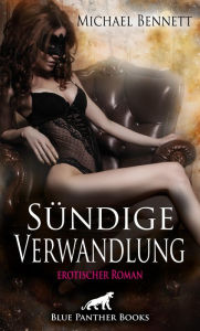 Title: Sündige Verwandlung Erotischer Roman: Im Sog von Lust und Leidenschaft ..., Author: Michael Bennett