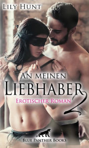 Title: An meinen Liebhaber 2 Erotischer Roman: Wird ihre unstillbare Gier den Kampf gegen ihr Gewissen gewinnen?, Author: Lily Hunt