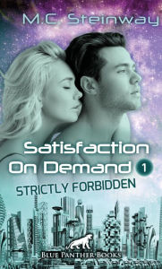 Title: Satisfaction on Demand 1 - Strictly Forbidden Erotischer SciFi-Roman: In der Zukunft dienen die Männer den Frauen ..., Author: M.C. Steinway