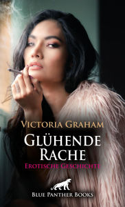 Title: Glühende Rache Erotische Geschichte: entführt, gefesselt und ihrer Willkür und Geilheit ausgeliefert ..., Author: Victoria Graham