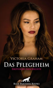 Title: Das Pflegeheim Erotische Geschichte: abendliche Selbstbefriedigung - bis sie Rob kennenlernt, Author: Victoria Graham