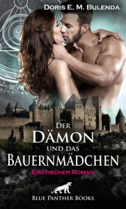 Title: Der Dämon und das Bauernmädchen Erotischer Roman: Doch noch muss das Mädchen zurückkehren in die menschliche Welt, in der schreckliche Gefahren, aber auch heiße Versuchungen lauern ., Author: Doris E. M. Bulenda