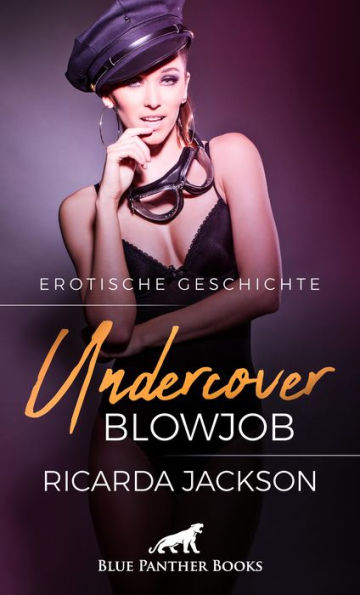 Undercover-Blowjob Erotische Geschichte: Polizeiarbeit kann so verrucht und sinnlich sein ...