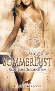 Title: SommerLust Erotische Geschichten: Welche glühende Sommerfantasie ist für Sie?, Author: Amy Walker