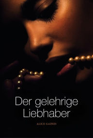 Title: Der gelehrige Liebhaber, Author: Alice Gaines