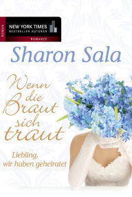 Title: Liebling, wir haben geheiratet: Wenn die Braut sich traut, Author: Sharon Sala
