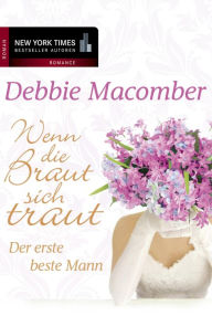 Title: Der erste beste mann: Wenn die braut sich traut (The First Man You'll Meet), Author: Debbie Macomber
