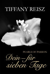 Title: Pearls of Passion: Dein - Für sieben Tage, Author: Tiffany Reisz