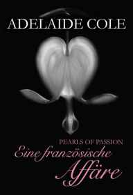 Title: Pearls of Passion: Eine französische Affäre, Author: Adelaide Cole