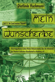 Title: Mein Wunscherbe. Teil 2: Im Land meiner Träume: Eine biografische Liebes-Reise-Dokumentation über die Gründerin der Deutsch-Indischen-Gesellschaft in Hamburg e.V., Author: Dietlinde Hachmann