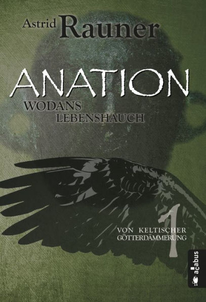 Anation. Wodans Lebenshauch: Von keltischer Götterdämmerung 1