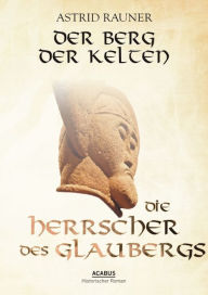 Title: Der Berg der Kelten. Die Herrscher des Glaubergs: Teil 1, Author: Astrid Rauner