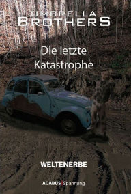 Title: Weltenerbe. Die letzte Katastrophe: Teil 3, Author: Umbrella Brothers