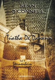 Title: Túatha Dé Danann. Sternenheim: Teil 1, Author: Sean O