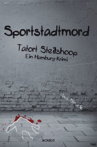 Title: Sportstadtmord. Ein Hamburg-Krimi. Tatort Steilshoop, Author: Klaus Struck