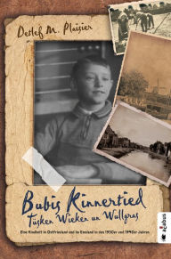 Title: Bubis Kinnertied. Tüsken Wieken un Wullgras: Eine Kindheit in Ostfriesland und im Emsland in den 1930er und 1940er Jahren, Author: Detlef M. Plaisier