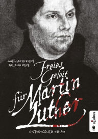 Title: Freies Geleit für Martin Luther: Historischer Krimi, Author: Matthias Eckoldt