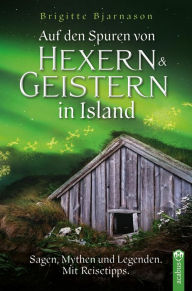 Title: Auf den Spuren von Hexern und Geistern in Island: Sagen, Mythen und Legenden. Mit Reisetipps., Author: Brigitte Bjarnason