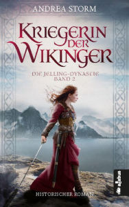 Title: Kriegerin der Wikinger. Die Jelling-Dynastie. Band 2: Historischer Roman, Author: Andrea Storm