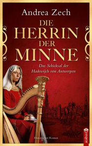 Title: Die Herrin der Minne: Das Schicksal der Hadewijch von Antwerpen, Author: Andrea Zech