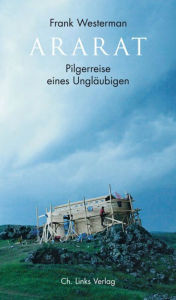 Title: Ararat: Pilgerreise eines Ungläubigen, Author: Frank Westerman