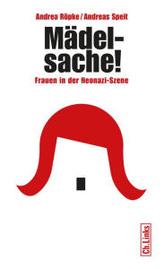 Title: Mädelsache!: Frauen in der Neonazi-Szene, Author: Andrea Röpke