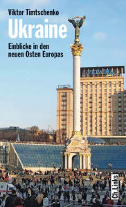 Title: Ukraine: Einblicke in den neuen Osten Europas, Author: Viktor Timtschenko