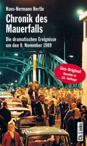 Title: Chronik des Mauerfalls: Die dramatischen Ereignisse um den 9. November 1989, Author: Hans-Hermann Hertle