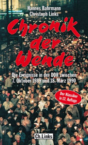 Title: Chronik der Wende: Die Ereignisse in der DDR zwischen 7. Oktober 1989 und 18. März 1990, Author: Hannes Bahrmann