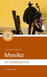 Title: Mexiko: Ein Länderporträt, Author: Jürgen Neubauer