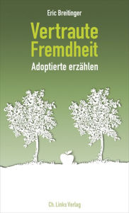 Title: Vertraute Fremdheit: Adoptierte erzählen, Author: Eric Breitinger