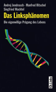 Title: Das Linksphänomen: Die eigenwillige Prägung des Lebens, Author: Andrej Jendrusch