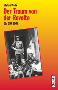 Title: Der Traum von der Revolte: Die DDR 1968, Author: Stefan Wolle