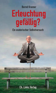 Title: Erleuchtung gefällig?: Ein esoterischer Selbstversuch, Author: Bernd Kramer