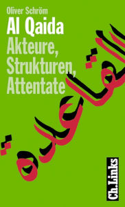 Title: Al Qaida: Akteure, Strukturen, Attentate, Author: Oliver Schröm