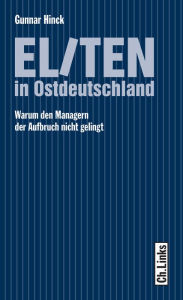 Title: Eliten in Ostdeutschland: Warum den Managern der Aufbruch nicht gelingt, Author: Gunnar Hinck