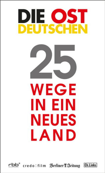 Die Ostdeutschen: 25 Wege in ein neues Land