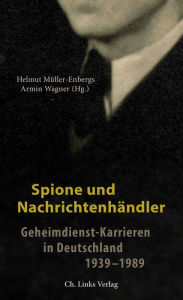 Title: Spione und Nachrichtenhändler: Geheimdienst-Karrieren in Deutschland 1939-1989, Author: Marcus Schreiner-Bozic