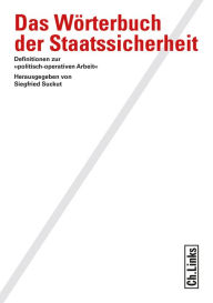 Title: Das Wörterbuch der Staatssicherheit: Definitionen zur »politisch-operativen Arbeit«, Author: Siegfried Suckut