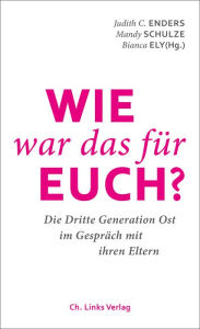 Title: Wie war das für euch?: Die Dritte Generation Ost im Gespräch mit ihren Eltern, Author: Maike Nedo