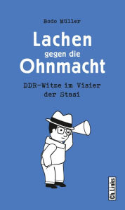 Title: Lachen gegen die Ohnmacht: DDR-Witze im Visier der Stasi, Author: Bodo Müller