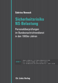Title: Sicherheitsrisiko NS-Belastung: Personalüberprüfungen im Bundesnachrichtendienst in den 1960er Jahren, Author: Sabrina Nowack