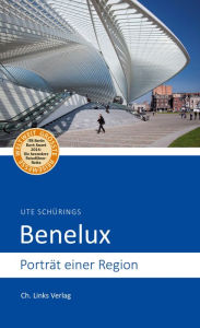 Title: Benelux: Porträt einer Region, Author: Ute Schürings