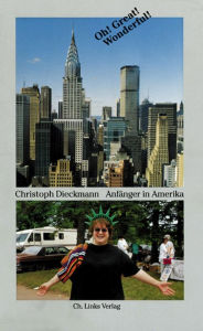 Title: Oh! Great! Wonderful!: Anfänger in Amerika, Author: Christoph Dieckmann