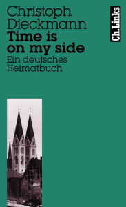 Title: Time is on my side: Ein deutsches Heimatbuch, Author: Christoph Dieckmann