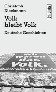 Title: Volk bleibt Volk: Deutsche Geschichten, Author: Christoph Dieckmann