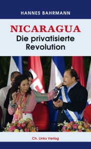 Title: Nicaragua: Die privatisierte Revolution, Author: Hannes Bahrmann