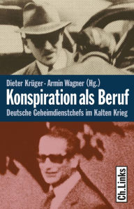 Title: Konspiration als Beruf: Deutsche Geheimdienstchefs im Kalten Krieg, Author: Jens Gieseke