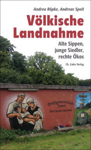 Title: Völkische Landnahme: Alte Sippen, junge Siedler, rechte Ökos, Author: Andrea Röpke